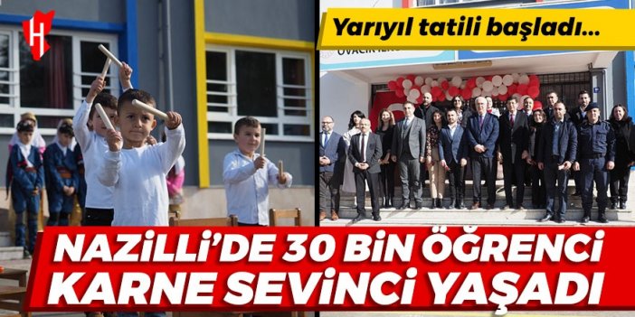 Yarıyıl tatili başladı: Nazilli’de 30 bin öğrenci karne sevinci yaşadı