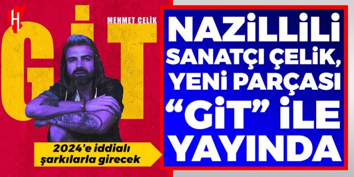 Nazillili sanatçı Çelik, yeni parçası “Git” ile yayında