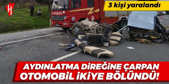 Aydınlatma direğine çarpan otomobil ikiye bölündü: 3 kişi yaralandı