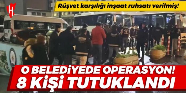 O belediyede rüşvet operasyonu: 8 kişi tutuklandı