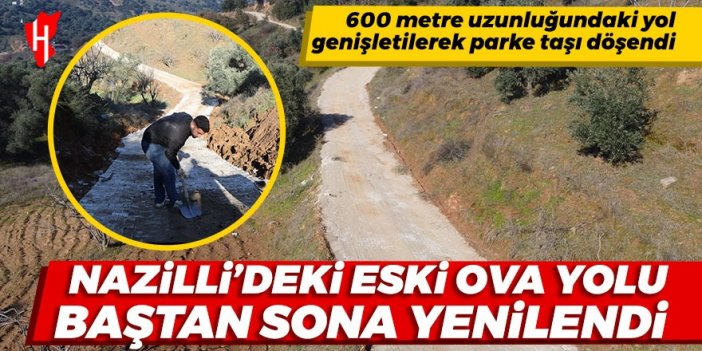 Nazilli'deki eski ova yolu baştan sona yenilendi: 600 metre uzunluğundaki yol genişletilerek parke taşı döşendi