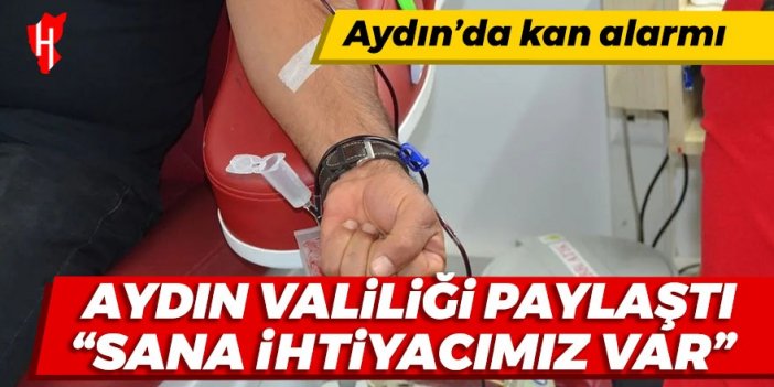 Aydın’da kan alarmı! Valilik paylaştı: Sana ihtiyacımız var