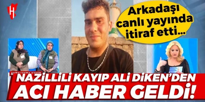 Nazillili kayıp Ali Diken’den acı haber geldi! Arkadaşı canlı yayında itiraf etti…