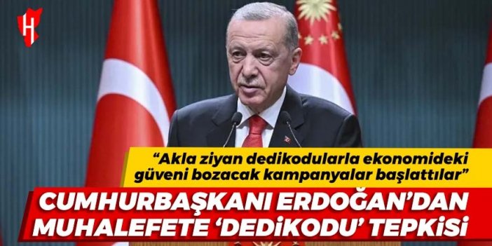 Cumhurbaşkanı Erdoğan'dan muhalefete dedikodu tepkisi!