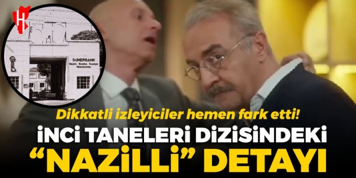 Dikkatli izleyiciler hemen fark etti! İnci Taneleri dizisindeki “Nazilli” detayı: Sümerbank göndermesi dikkat çekti