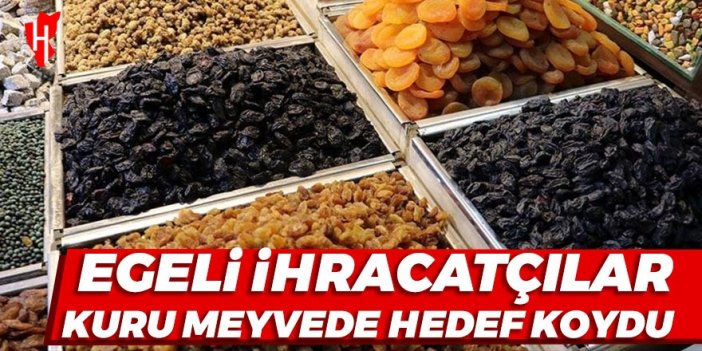 Ege Bölgesi'nde kuru meyve ihracatında 1 milyar dolar hedefi