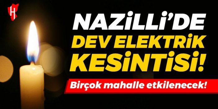 Elektrik şirketi açıkladı: Nazilli'de dev elektrik kesintisi! İşte o mahalleler...