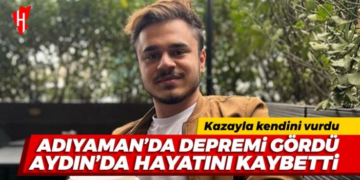 Adıyaman'da 6 Şubat depremini gördü Aydın'da hayatını kaybetti