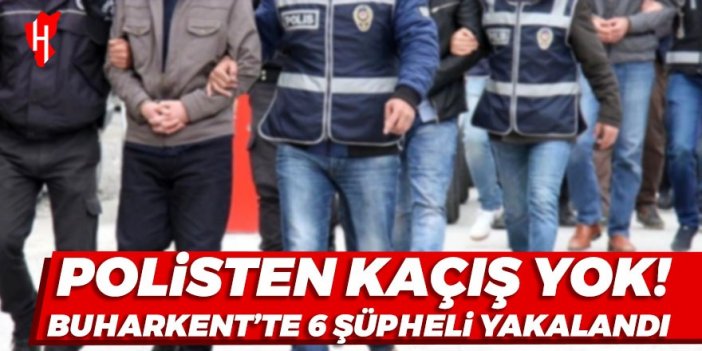 Polisten kaçış yok! Buharkent’te 6 şüpheli yakalandı