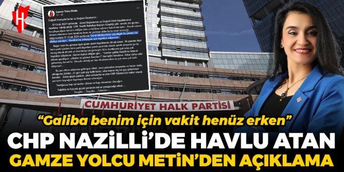 CHP Nazilli’de havlu atan Gamze Yolcu Metin’den açıklama: Galiba benim için vakit henüz erken