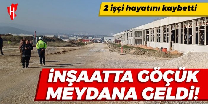 İnşaatta göçük! 2 işçi öldü