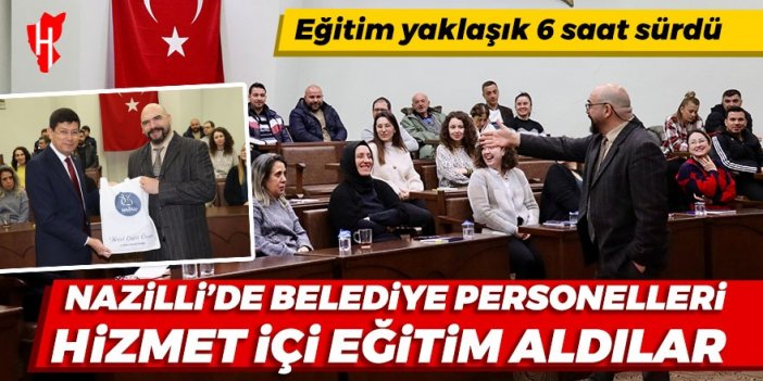 Nazilli'de belediye personelleri hizmet içi eğitim aldılar