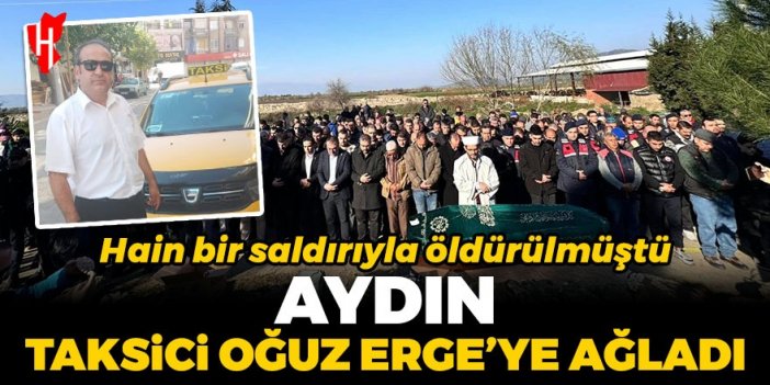 Aydın taksici Oğuz Erge'ye ağladı