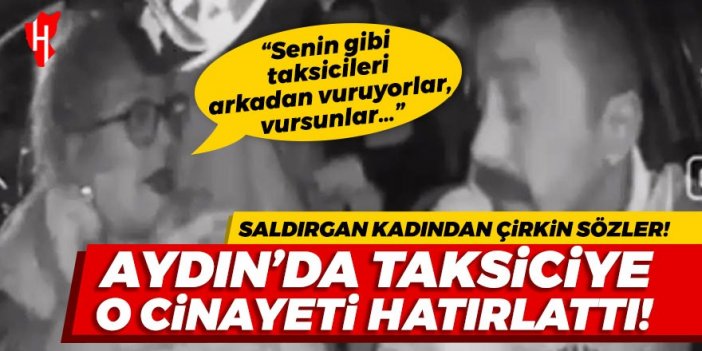 Aydın'da taksiciye müşterisinden ağır sözler: "Senin gibileri arkadan vursunlar"