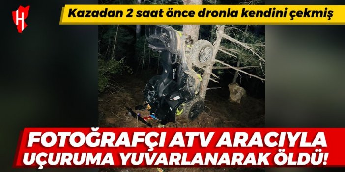 Fotoğrafçı ATV aracıyla uçuruma yuvarlanarak öldü!