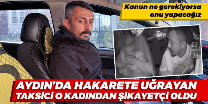 Aydın'da hakarete uğrayan taksici o kadından şikayetçi oldu