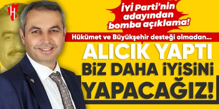 İYİ Parti'nin adayından bomba açıklama: Alıcık yaptı biz daha iyisini yapacağız!