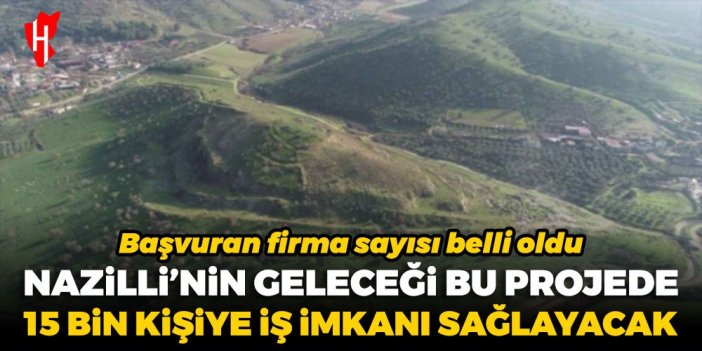 Nazilli’nin geleceği bu projede: 15 bin kişiye iş imkanı sağlayacak