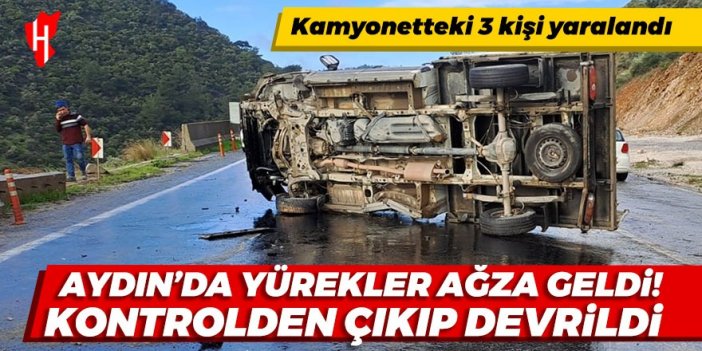 Aydın'da yürekler ağza geldi! Kontrolden çıkan kamyonet devrildi: 3 kişi yaralandı