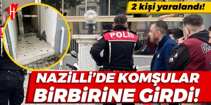 Nazilli'de komşular birbirine girdi! 2 kişi yaralandı