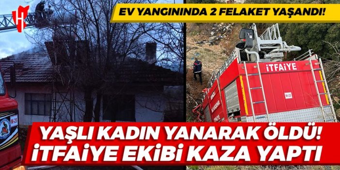 Yaşlı kadın yanarak can verdi! İtfaiye eri ağır yaralı