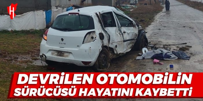 Devrilen otomobilin sürücüsü hayatını kaybetti!