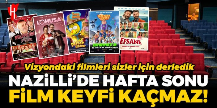 Nazilli’de hafta sonu film keyfi kaçmaz! İşte vizyondaki filmler...