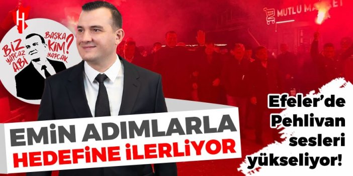 Efeler’de Pehlivan sesleri yükseliyor!  Emin adımlarla hedefine ilerliyor