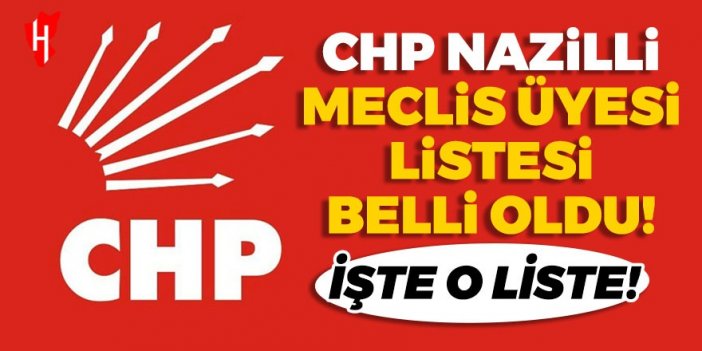 CHP Nazilli Belediye Meclis Üyesi listesi belli oldu