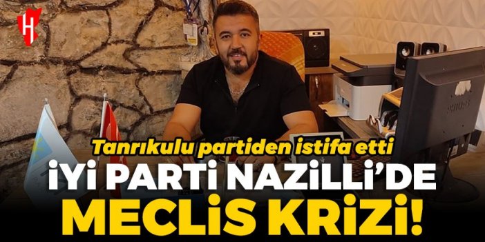 İYİ Parti Nazilli’de meclis krizi: Tanrıkulu partiden istifa etti