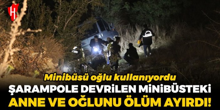 Şarampole devrilen minibüsteki anne ve oğlunu ölüm ayırdı!