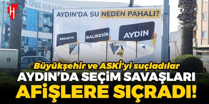 Aydın'da seçim savaşları afişlere sıçradı! Aydın Büyükşehir ve ASKİ'yi suçladılar