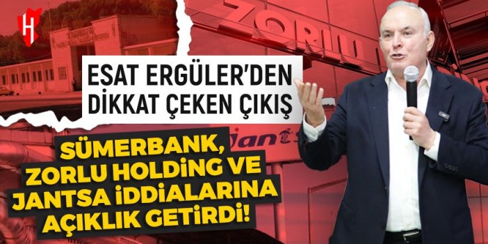 Ergüler, merak edilen Sümerbank, Zorlu Holding ve Jantsa iddialarına açıklık getirdi!