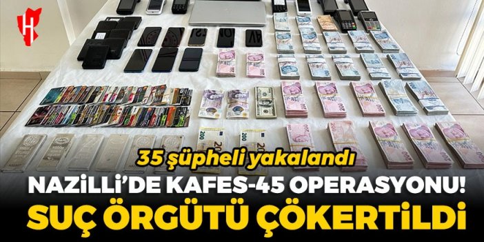 Nazilli'de Kafes-45 operasyonu! Suç örgütü çökertildi: 35 şüpheli yakalandı