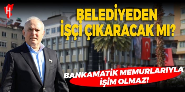 Ergüler'den belediyeden işçi çıkaracak söylemlerine net yanıt!