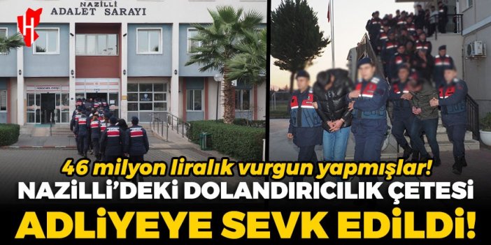 46 milyon liralık vurgun yapmışlar! Nazilli’de dolandırıcılık operasyonu: 19 şüpheli adliyeye sevk edildi