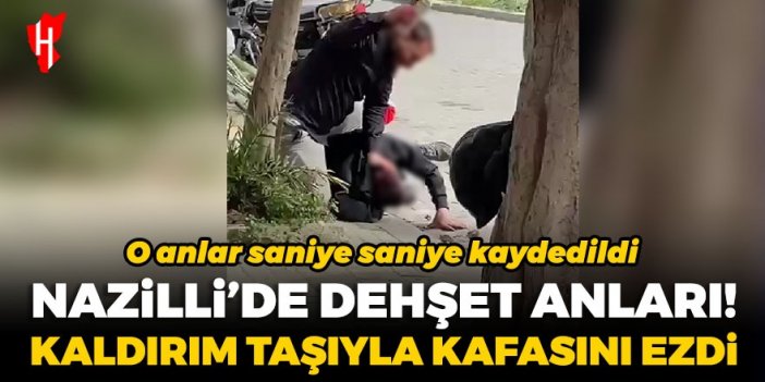 Nazilli'de dehşet anları! Kaldırım taşıyla kafasını ezdi