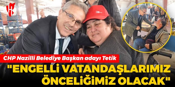 CHP’li Tetik engelli vatandaşların sorunlarına değindi: Nazilli’de engelleri kaldıracağız