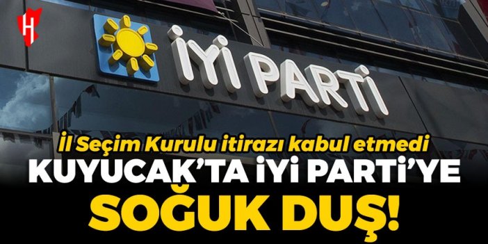 Kuyucak'ta İYİ Parti'ye soğuk duş! İl Seçim Kurulu itirazı kabul etmedi