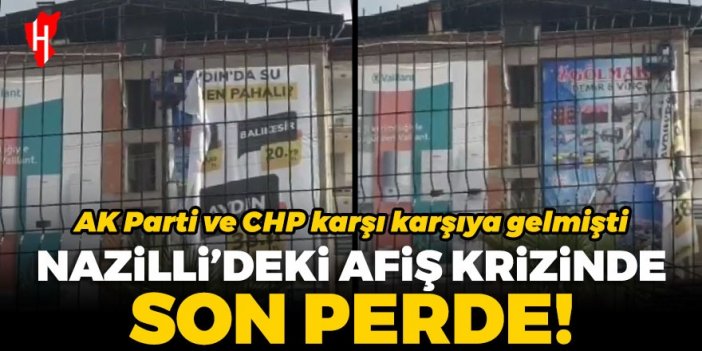 AK Parti ve CHP karşı karşıya gelmişti: Nazilli'deki afiş krizinde son perde!