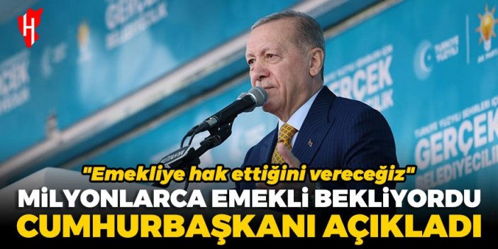 Milyonlarca emekli bekliyordu! Cumhurbaşkanı Erdoğan açıkladı: Emekliye hak ettiğini vereceğiz