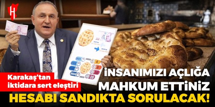 Karakaş’tan iktidara sert eleştiri: İnsanımızı açlığa mahkum ettiniz