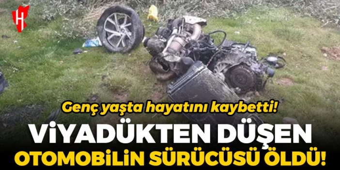 Viyadükten düşen otomobilin sürücüsü öldü!