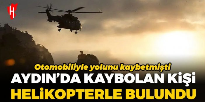 Aydın'da kaybolan kişi helikopterle bulundu