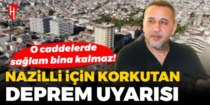 Nazilli için korkutan deprem uyarısı: 0 caddelerde sağlam bina kalmaz