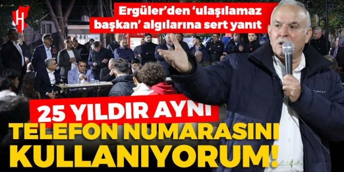 Ergüler’den ‘ulaşılamaz başkan’ algılarına sert yanıt: 25 yıldır aynı telefon numarasını kullanıyorum