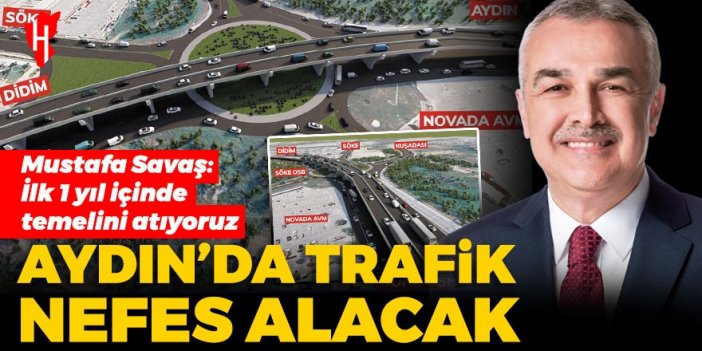 Savaş'tan Aydın trafiğine nefes aldıracak proje: İlk 1 yıl içinde temelini atıyoruz