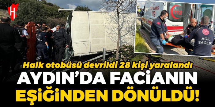 Aydın'da facianın eşiğinden dönüldü! Halk otobüsü devrildi: 28 kişi yaralandı