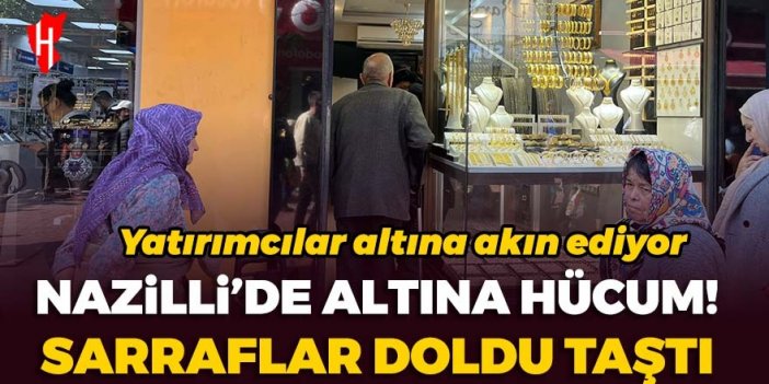 Nazilli'de altına hücum! Sarraflar doldu taştı