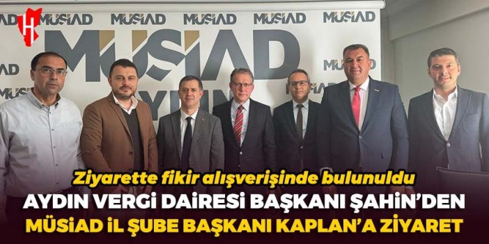 Aydın Vergi Dairesi Başkanı Şahin’den MÜSİAD İl Şube Başkanı Kaplan’a ziyaret